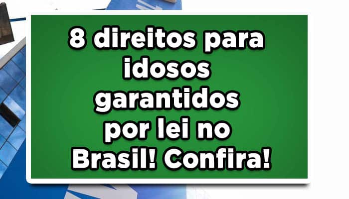 8 direitos para idosos garantidos por lei no Brasil! Confira!