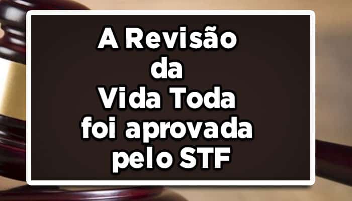A Revisão da Vida Toda foi aprovada pelo STF, confira agora!