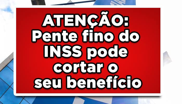 ATENÇÃO: Pente fino do INSS pode cortar o seu benefício – ConfiraATENÇÃO: Pente fino do INSS pode cortar o seu benefício – Confira