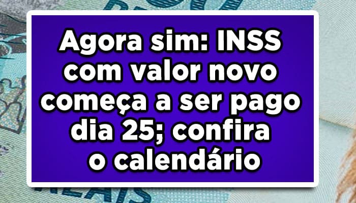 Agora sim: INSS com valor novo começa a ser pago dia 25; confira o calendário