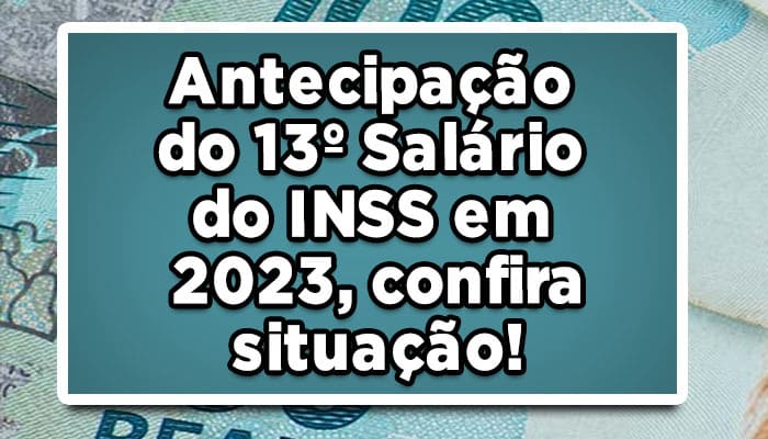 Antecipação do 13º Salário do INSS em 2023, confira situação!