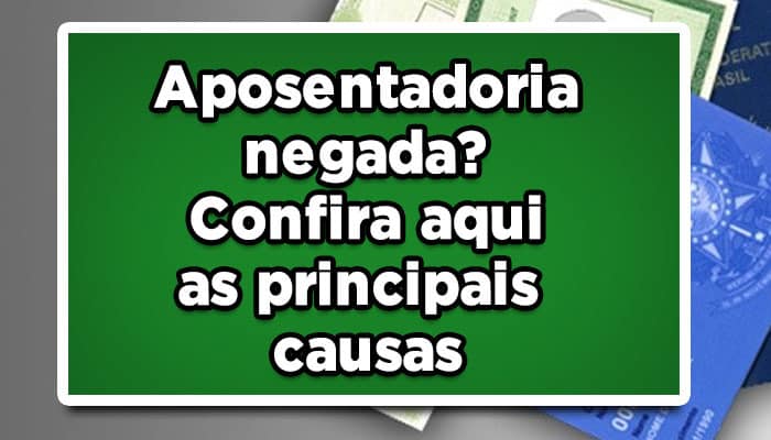 Aposentadoria negada? Confira aqui as principais causas