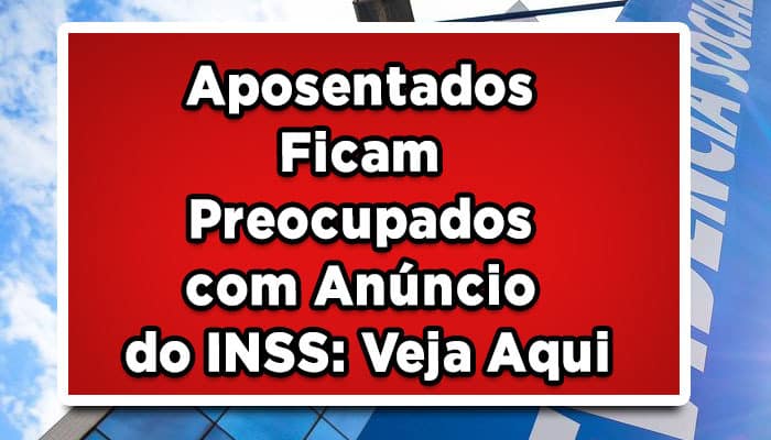 Aposentados-Ficam-Preocupados-com-Anúncio-do-INSS-Veja-Aqui