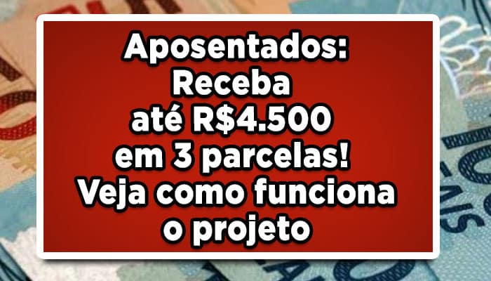 Aposentados-Receba-até-R$-4-500-em-3-parcelas!-Veja-como-funciona-o-projeto