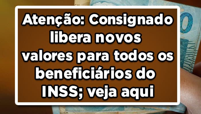 Atenção-Consignado-libera-novos-valores-para-todos-os-beneficiários-do-INSS-veja-aqui (1)