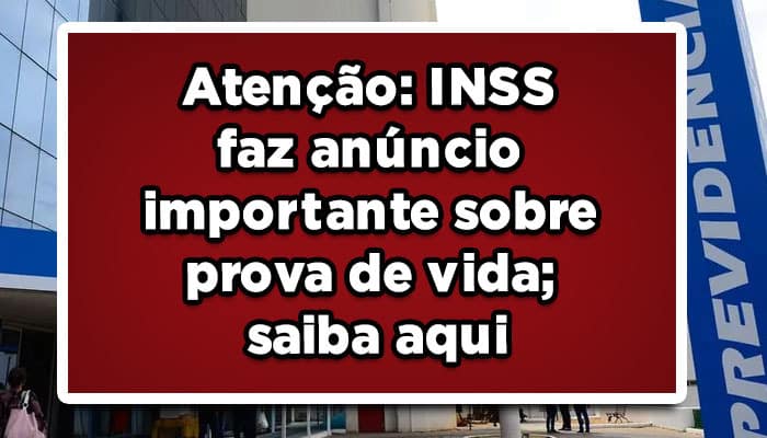 Atenção: INSS faz anúncio importante sobre prova de vida; saiba aqui