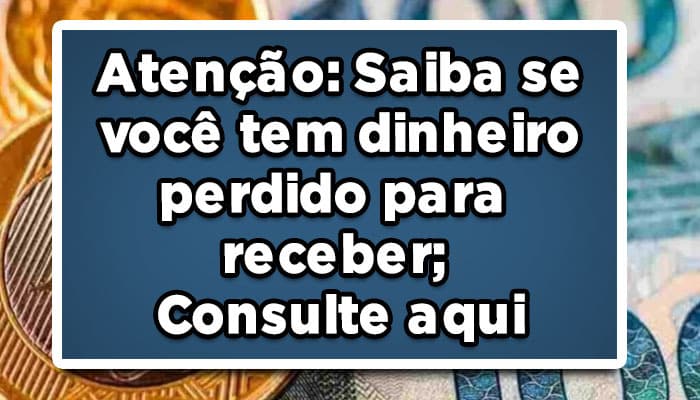 como consultar dinheiro perdido a receber