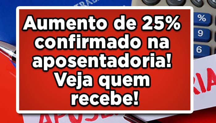 Aumento de 25% confirmado na aposentadoria! Veja o vídeo!
