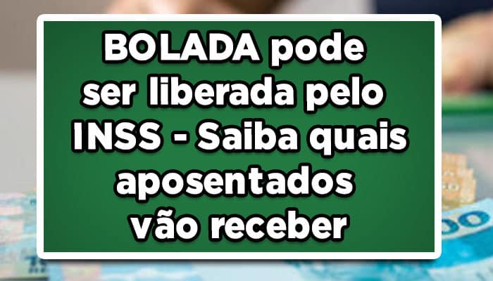 BOLADA-pode-ser-liberada-pelo-INSS-Saiba-quais-aposentados-vão-receber