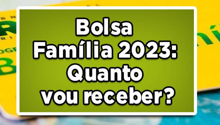 Bolsa Família 2023: Quanto vou receber?
