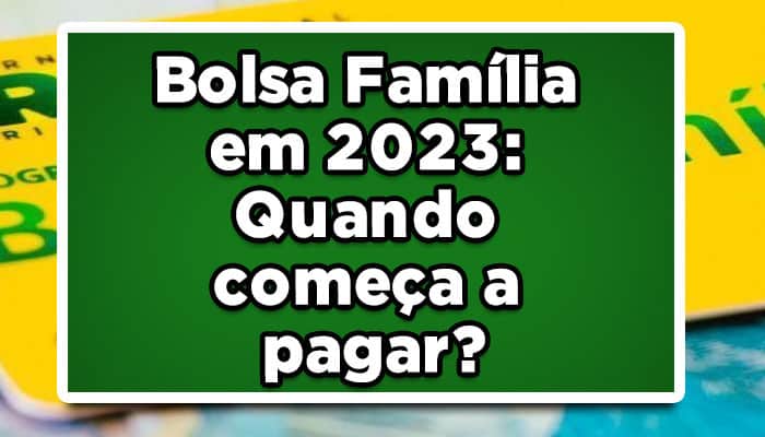 Bolsa Família em 2023: Quando começa a pagar?
