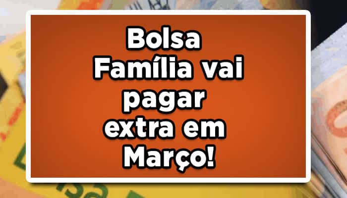 Bolsa Família vai pagar extra em Março!