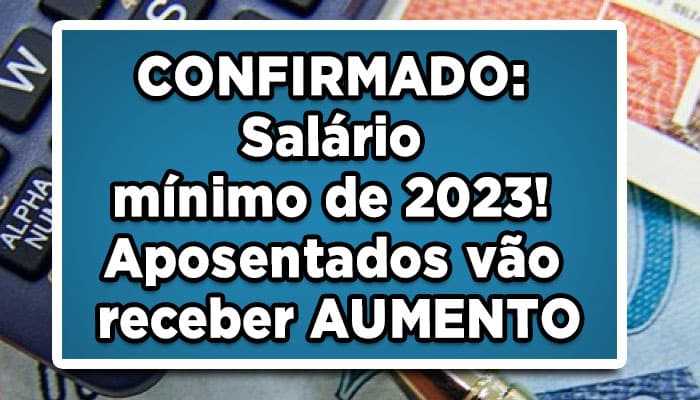 CONFIRMADO-Salário-mínimo-de-2023!-Aposentados-vão-receber-AUMENTO