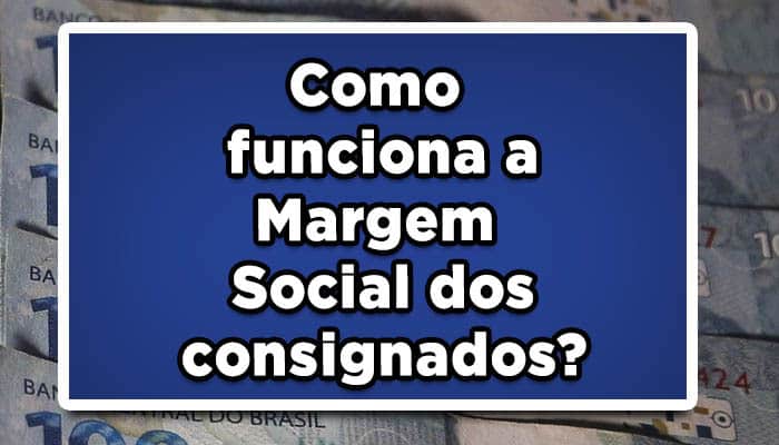 Como funciona a Margem Social dos consignados?