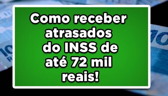 Como receber atrasados do INSS de até 72 mil reais!