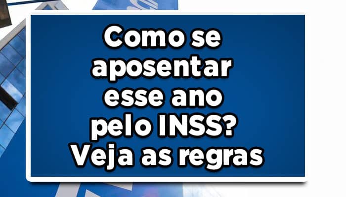 Como se aposentar esse ano pelo INSS? Veja as regras