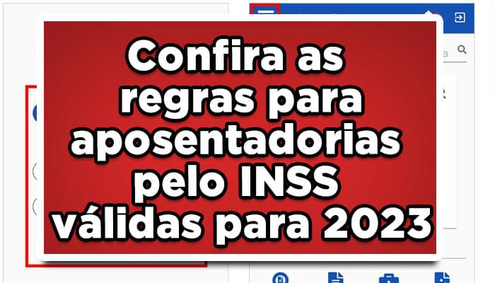 Confira as regras para aposentadorias pelo INSS válidas para 2023