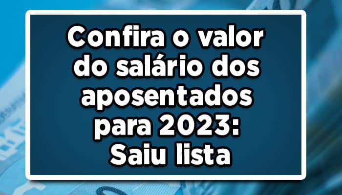 Confira-o-valor-do-salário-dos-aposentados-para-2023-Saiu-lista