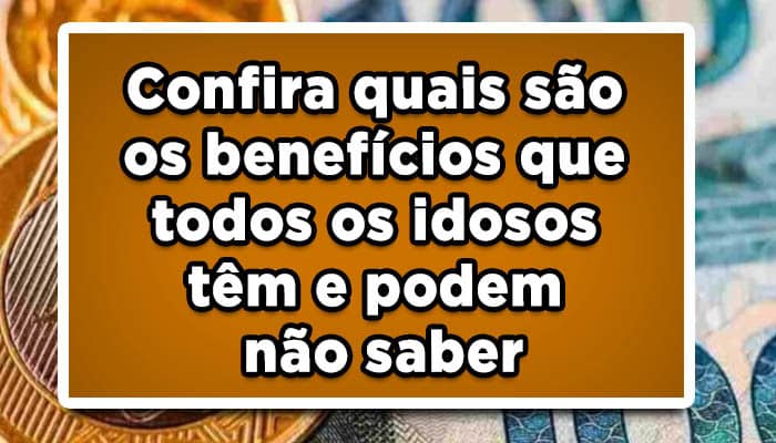 Confira quais são os benefícios que todos os idosos têm e podem não saber