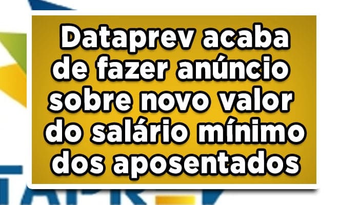 Dataprev acaba de fazer anúncio sobre novo valor do salário mínimo dos aposentados