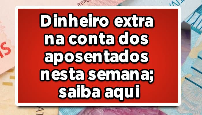 Veja como deve ficar o dinheiro extra para os aposentados do INSS!