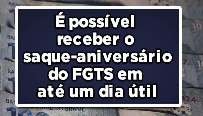 Boa notícia: É possível receber o saque-aniversário do FGTS em até um dia útil, Confira