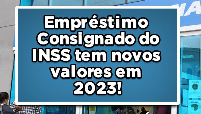 Empréstimo Consignado do INSS tem novos valores em 2023!
