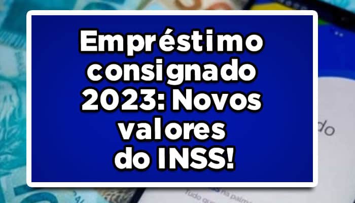 Empréstimo consignado 2023: Novos valores do INSS!