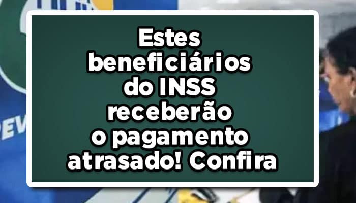 Estes beneficiários do INSS receberão o pagamento atrasado! Confira