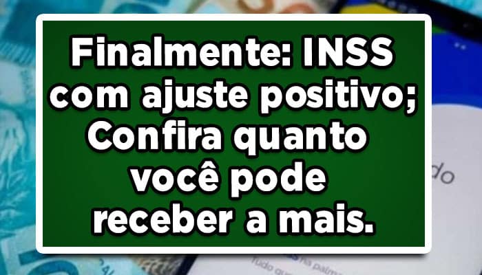 Finalmente-INSS-com-ajuste-positivo-Confira-quanto-você-pode-receber-a-mais