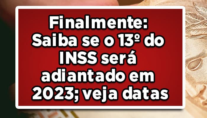 Finalmente-Saiba-se-o-13º-do-INSS-será-adiantado-em-2023-veja-datas