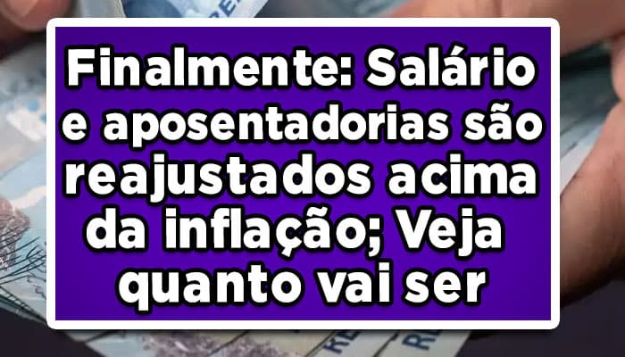 Finalmente-Salário-e-aposentadorias-são-reajustados-acima-da-inflação-Veja-quanto-vai-ser