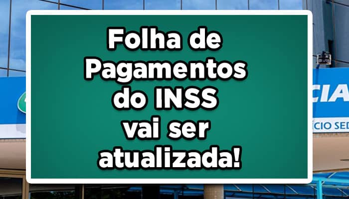 Folha de Pagamentos do INSS vai ser atualizada! Confira!