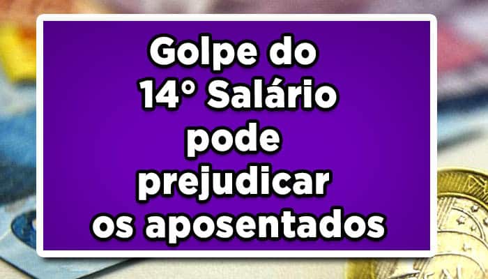 Golpe do 14 salário pode prejudicar aposentados