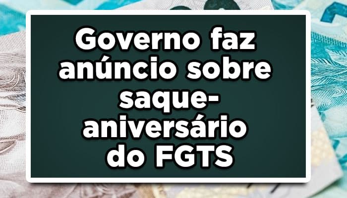 Governo faz anúncio sobre saque-aniversário do FGTS
