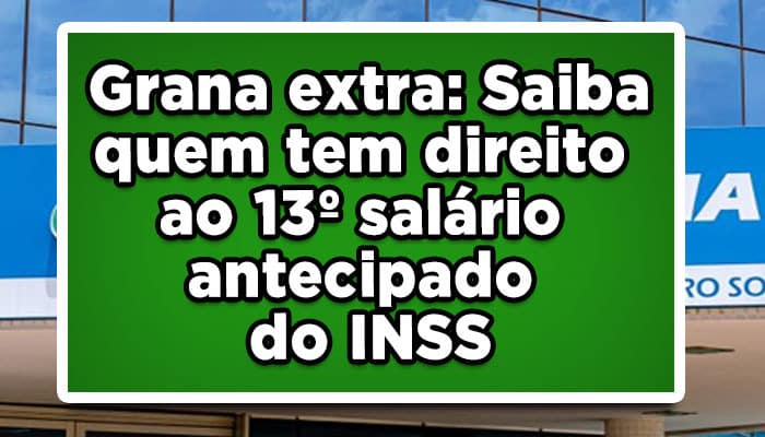 Grana extra: Saiba quem tem direito ao 13º salário antecipado do INSS