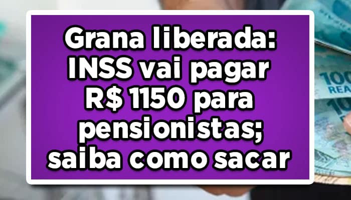 Grana-liberada-INSS-vai-pagar-R$-1150-para-pensionistas-saiba-como-sacar