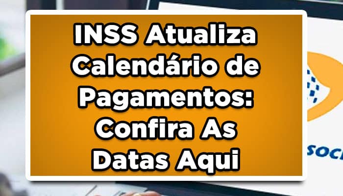 INSS Atualiza Calendário de Pagamentos: Confira As Datas Aqui
