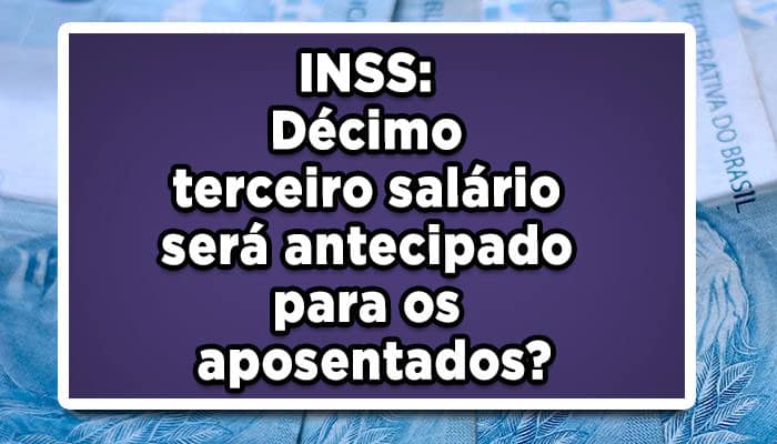 INSS-Décimo-terceiro-salário-será-antecipado-para-os-aposentados
