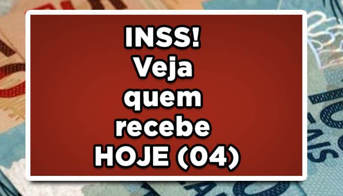 INSS! Veja quem recebe HOJE (04)