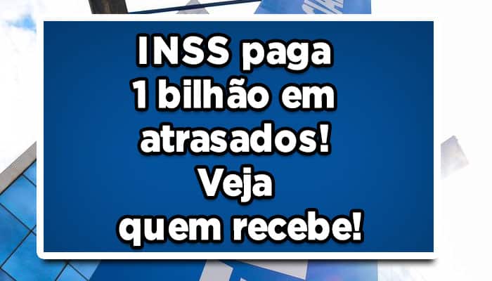 INSS paga 1 bilhão em atrasados! Veja quem recebe!