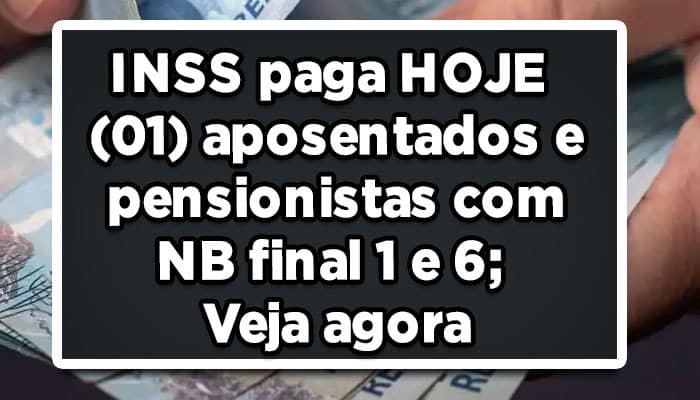 INSS paga HOJE (01) beneficiários com NB final 1 e 6; Veja agora!