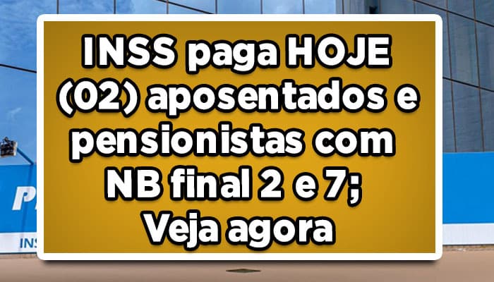 INSS paga HOJE (02) aposentados e pensionistas com NB final 2 e 7; Veja agora