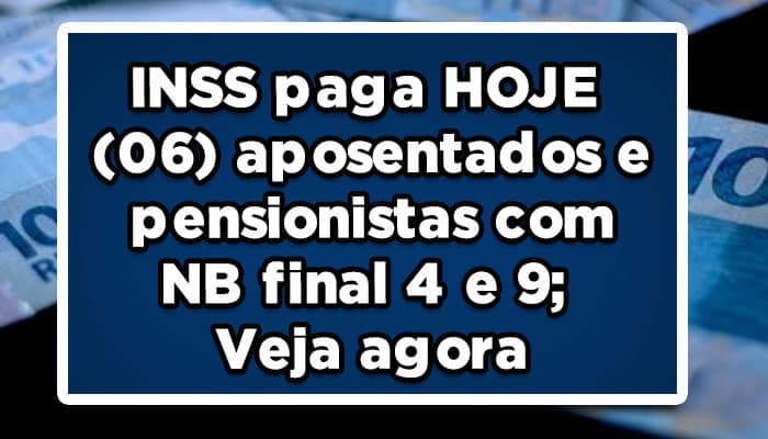 INSS paga HOJE (06) aposentados e pensionistas com NB final 4 e 9; Veja agora