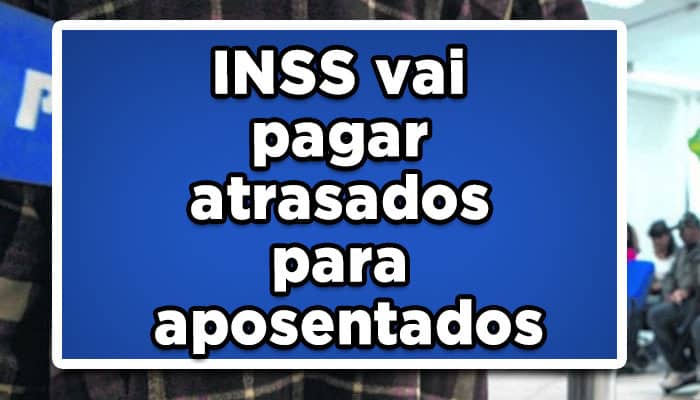 Inss vai pagar atrasados