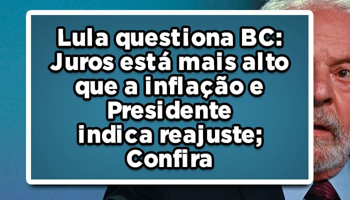 Lula questiona juros inflação 2023