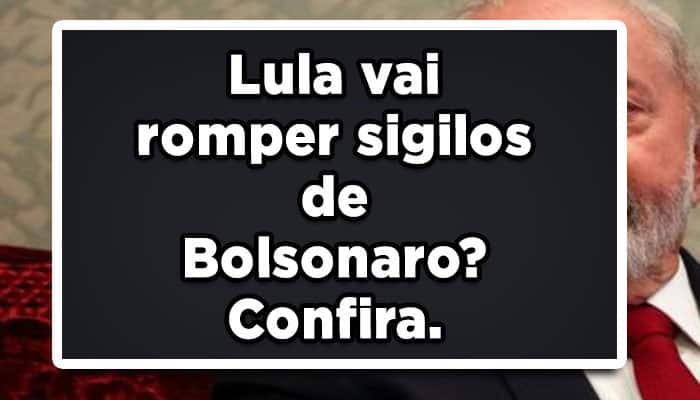 Lula vai romper sigilos de Bolsonaro? Confira