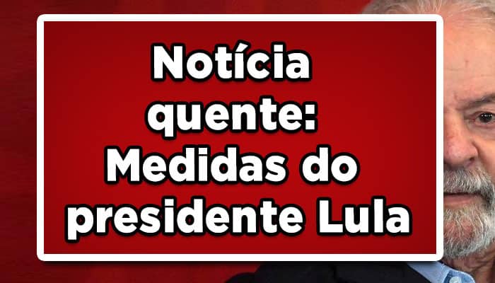 medidas assinadas por Lula
