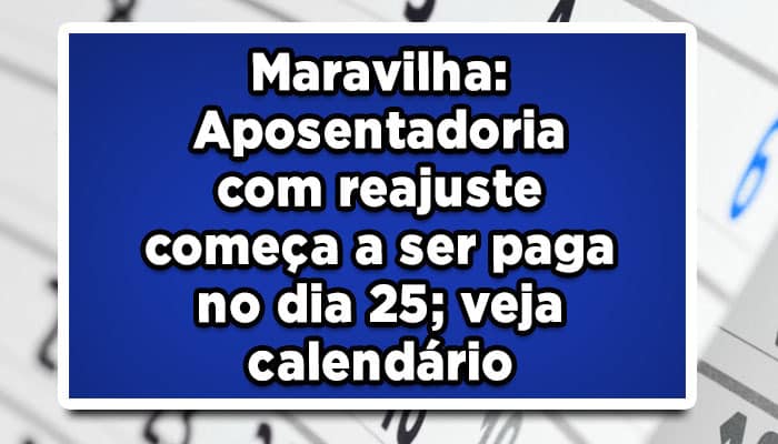 Aposentadoria com reajuste começa a ser paga no dia 25