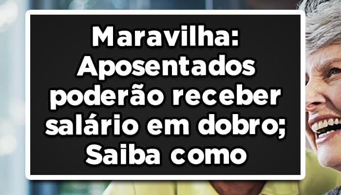 salário em dobro aposentados